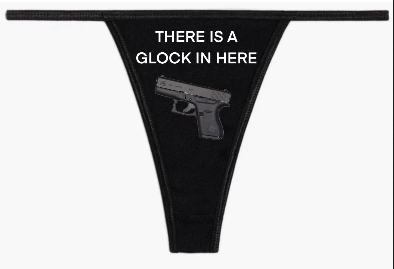 THERE IS A GLOCK IN HERE pantie